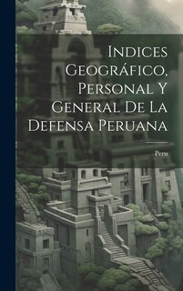 Front cover_Indices Geográfico, Personal y General de la Defensa Peruana