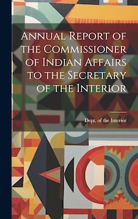 Couverture_Annual Report of the Commissioner of Indian Affairs to the Secretary of the Interior