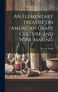 Couverture_An Elementary Treatise on American Grape Culture and Wine Making