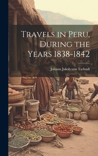 Front cover_Travels in Peru, During the Years 1838-1842