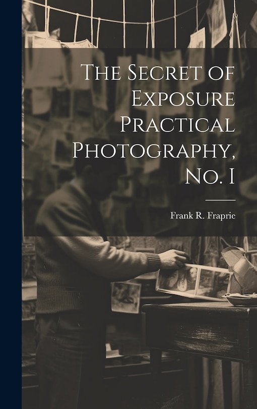Couverture_The Secret of Exposure Practical Photography, No. I