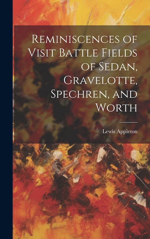 Front cover_Reminiscences of Visit Battle Fields of Sedan, Gravelotte, Spechren, and Worth
