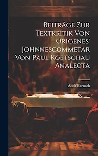 Front cover_Beiträge Zur Textkritik Von Origenes' Johnnescommetar Von Paul Koetschau Analecta