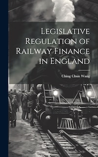 Front cover_Legislative Regulation of Railway Finance in England
