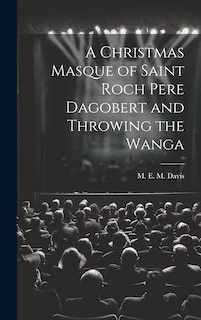 Couverture_A Christmas Masque of Saint Roch Pere Dagobert and Throwing the Wanga