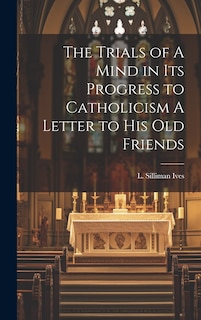 Couverture_The Trials of A Mind in Its Progress to Catholicism A Letter to His Old Friends