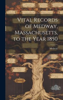 Couverture_Vital Records of Medway, Massachusetts, to the Year 1850