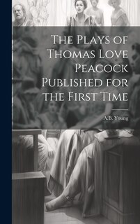 Front cover_The Plays of Thomas Love Peacock Published for the First Time