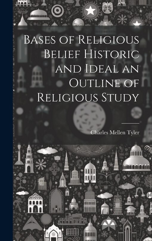 Front cover_Bases of Religious Belief Historic and Ideal an Outline of Religious Study