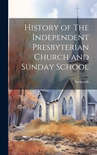 Front cover_History of The Independent Presbyterian Church and Sunday School