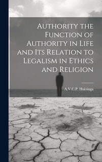 Front cover_Authority the Function of Authority in Life and its Relation to Legalism in Ethics and Religion