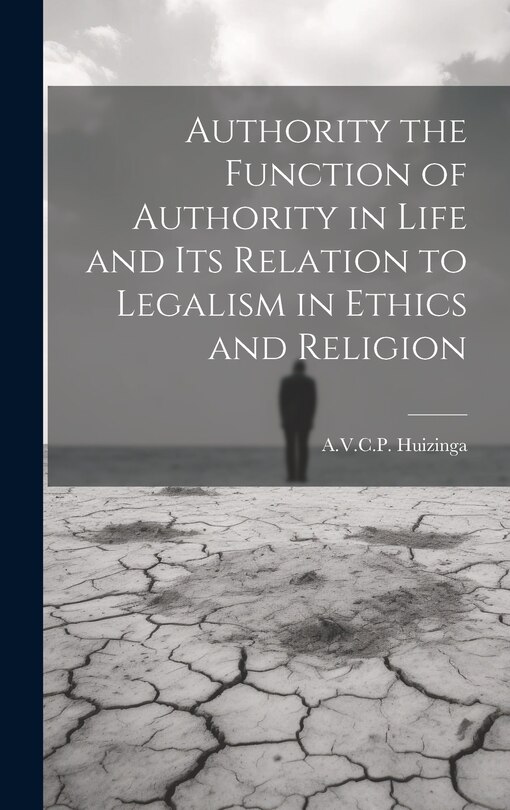 Front cover_Authority the Function of Authority in Life and its Relation to Legalism in Ethics and Religion