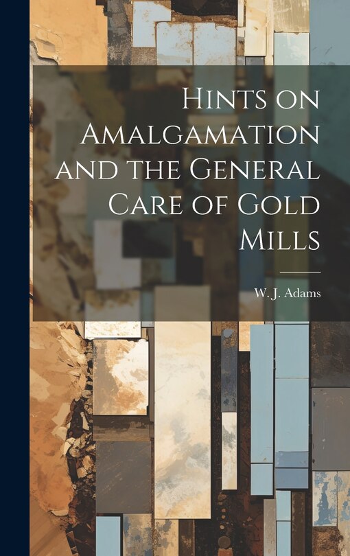 Couverture_Hints on Amalgamation and the General Care of Gold Mills