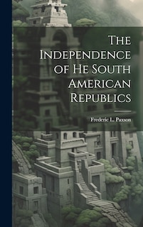 Couverture_The Independence of he South American Republics