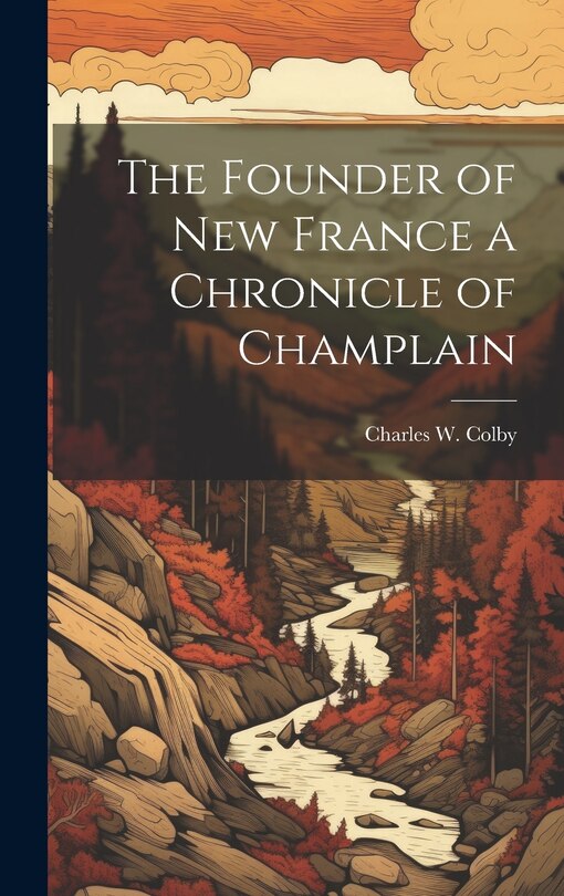 Couverture_The Founder of New France a Chronicle of Champlain