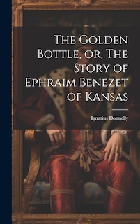 Couverture_The Golden Bottle, or, The Story of Ephraim Benezet of Kansas