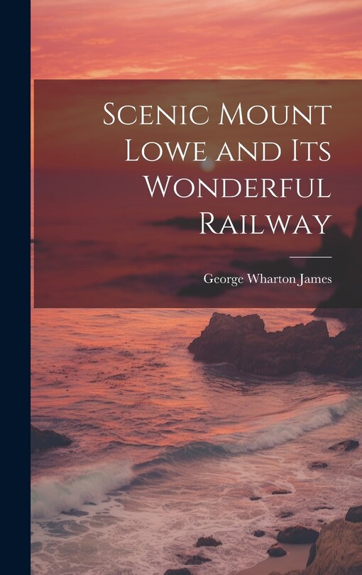 Front cover_Scenic Mount Lowe and its Wonderful Railway