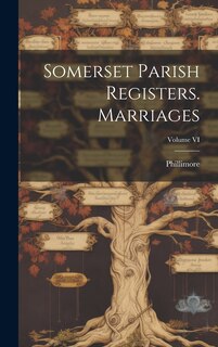 Couverture_Somerset Parish Registers. Marriages; Volume VI
