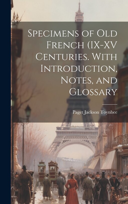 Front cover_Specimens of Old French (IX-XV Centuries. With Introduction, Notes, and Glossary