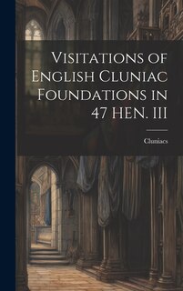 Front cover_Visitations of English Cluniac Foundations in 47 HEN. III