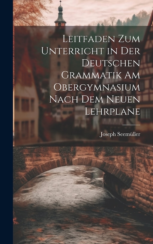 Couverture_Leitfaden zum Unterricht in der Deutschen Grammatik am Obergymnasium Nach dem Neuen Lehrplane