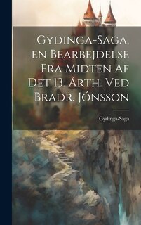 Front cover_Gydinga-Saga, en Bearbejdelse fra Midten af det 13. Årth. ved Bradr. Jónsson