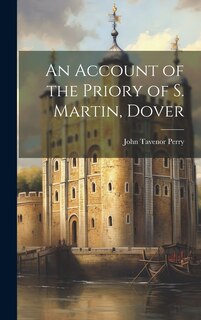 Front cover_An Account of the Priory of S. Martin, Dover
