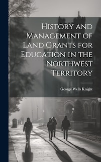 Front cover_History and Management of Land Grants for Education in the Northwest Territory