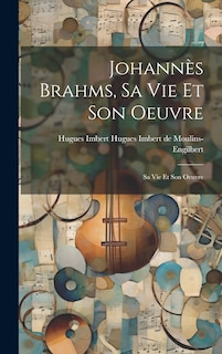 Front cover_Johannès Brahms, sa vie et son Oeuvre