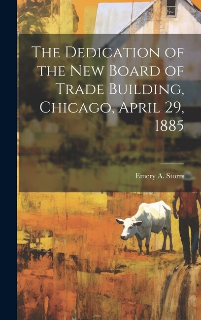 Couverture_The Dedication of the New Board of Trade Building, Chicago, April 29, 1885