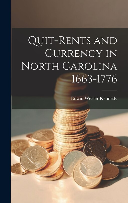Front cover_Quit-Rents and Currency in North Carolina 1663-1776