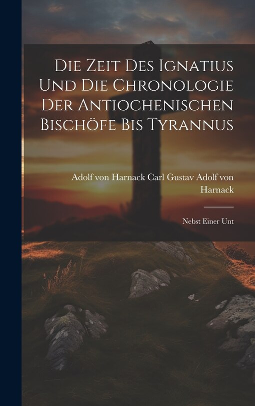 Front cover_Die Zeit des Ignatius und die Chronologie der Antiochenischen Bischöfe bis Tyrannus