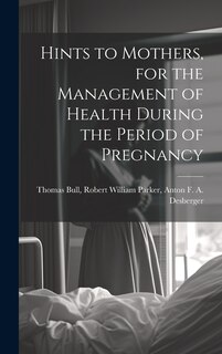 Couverture_Hints to Mothers, for the Management of Health During the Period of Pregnancy