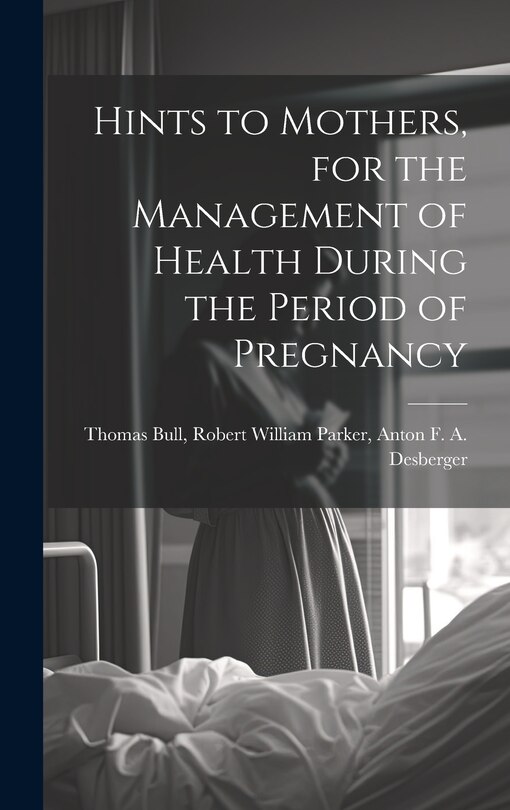 Couverture_Hints to Mothers, for the Management of Health During the Period of Pregnancy