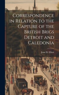Front cover_Correspondence in Relation to the Capture of the British Brigs Detroit and Caledonia