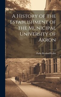 Front cover_A History of the Establishment of the Municipal University of Akron