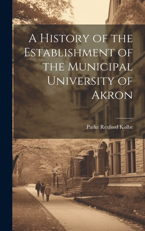Front cover_A History of the Establishment of the Municipal University of Akron