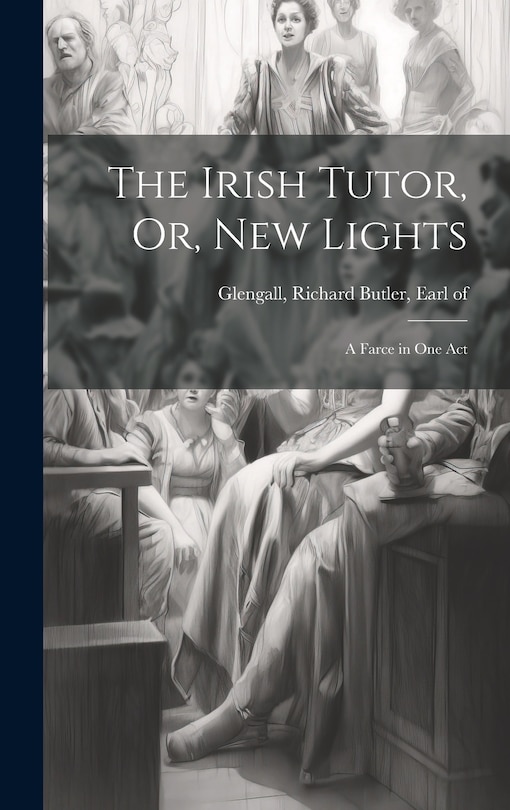 Front cover_The Irish Tutor, Or, New Lights