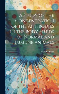 Couverture_A Study of the Concentration of the Antibodies in the Body Fluids of Normal and Immune Animals