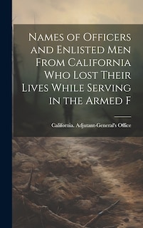 Couverture_Names of Officers and Enlisted men From California who Lost Their Lives While Serving in the Armed F