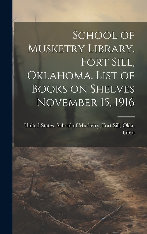 Couverture_School of Musketry Library, Fort Sill, Oklahoma. List of Books on Shelves November 15, 1916