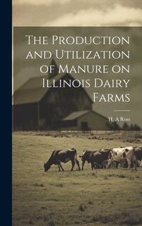 Couverture_The Production and Utilization of Manure on Illinois Dairy Farms