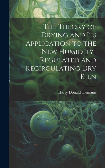 Couverture_The Theory of Drying and Its Application to the New Humidity-Regulated and Recirculating Dry Kiln