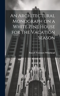 Front cover_An Architectural Monograph on a White Pine House for the Vacation Season