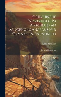 Front cover_Griechische Wortkunde im Anschluss an Xenophons Anabasis für Gymnasien Entworfen