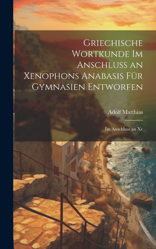 Front cover_Griechische Wortkunde im Anschluss an Xenophons Anabasis für Gymnasien Entworfen