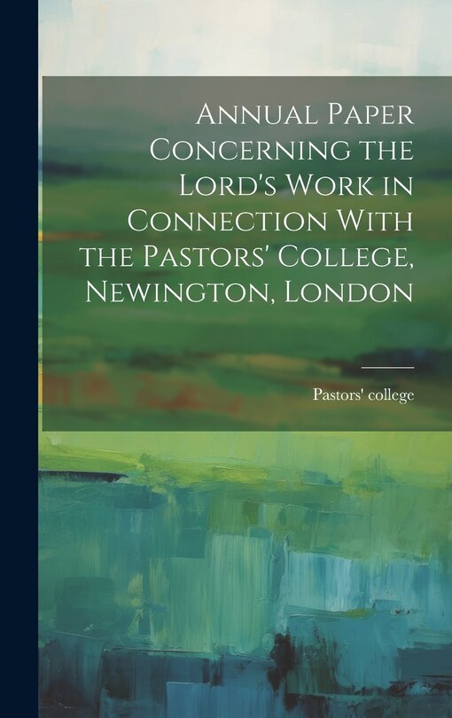 Couverture_Annual Paper Concerning the Lord's Work in Connection With the Pastors' College, Newington, London