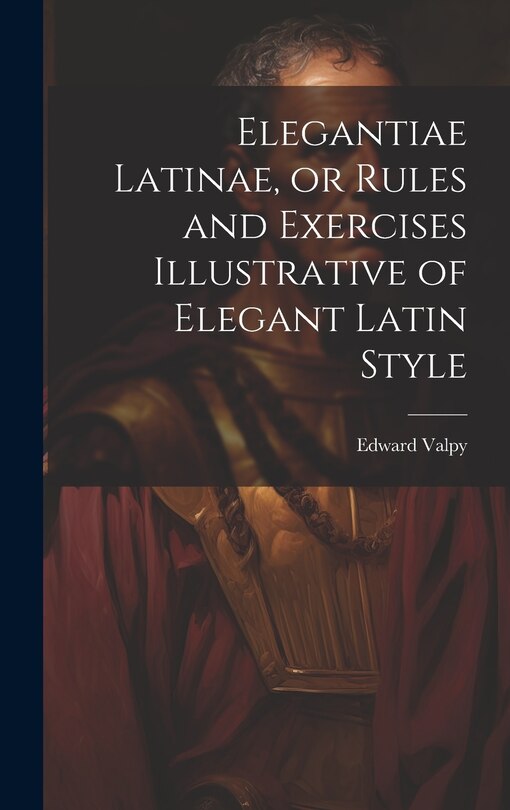 Couverture_Elegantiae Latinae, or Rules and Exercises Illustrative of Elegant Latin Style