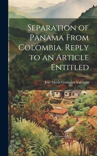 Front cover_Separation of Panama From Colombia. Reply to an Article Entitled