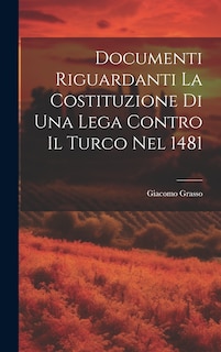 Front cover_Documenti Riguardanti la Costituzione di Una Lega Contro il Turco nel 1481
